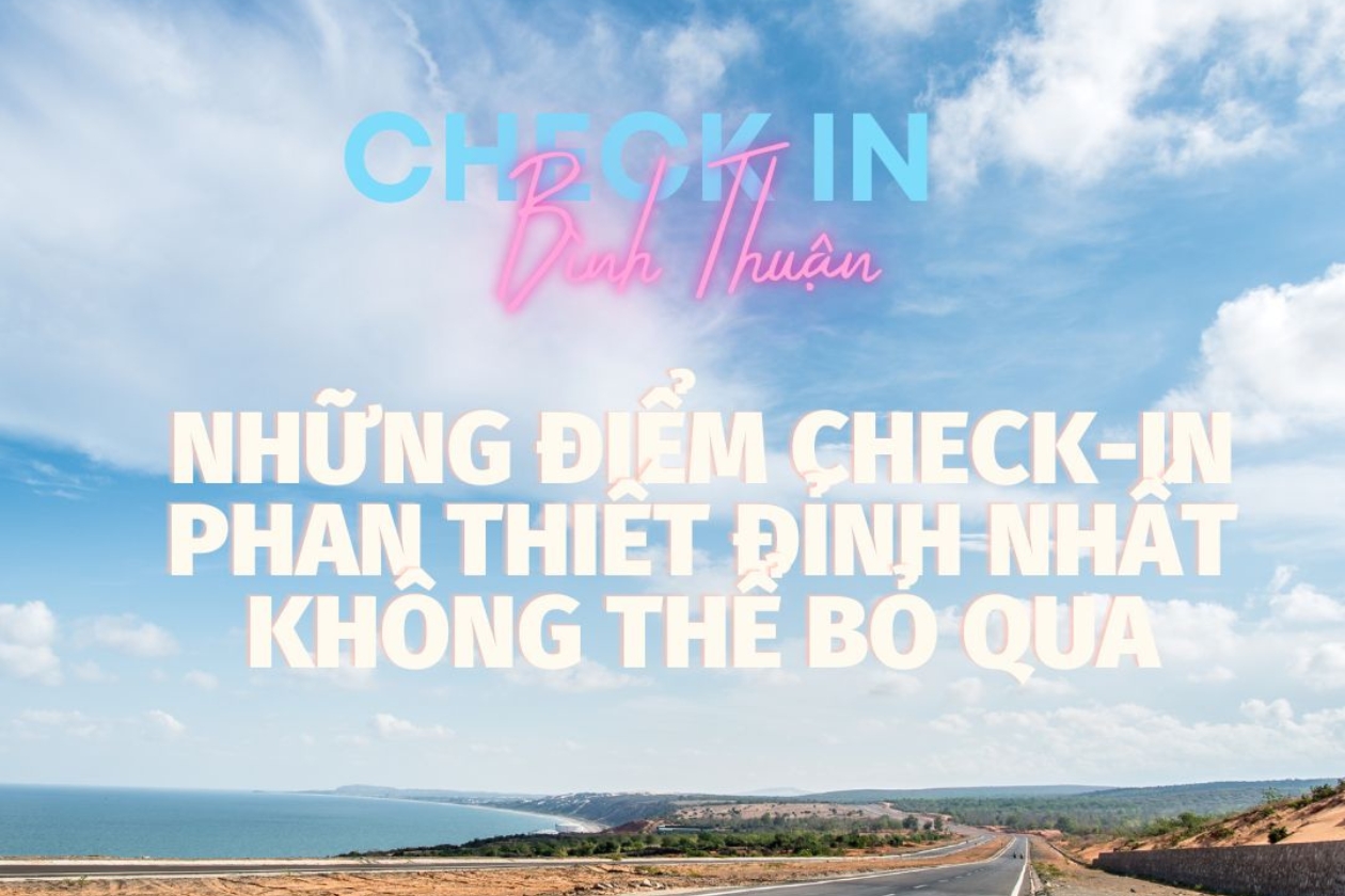 NHỮNG ĐỊA ĐIỂM CHECK IN PHAN THIẾT BÌNH THUẬN XU HƯƠNG 2022 - GIỚI TRẺ KO THỂ BỎ LỠ