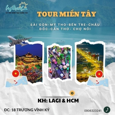 LAGI-SÀI GÒN-MỸ THO-BẾN TRE-CHÂU ĐỐC-CẦN THƠ- CHỢ NỔI-LAGI