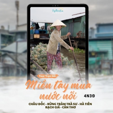 DU LỊCH MIỀN TÂY MÙA NƯỚC NỔI: CHÂU ĐỐC - HÀ TIÊN - CẦN THƠ